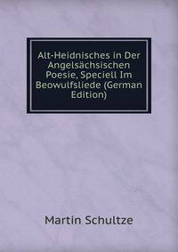 Alt-Heidnisches in Der Angelsachsischen Poesie, Speciell Im Beowulfsliede (German Edition)
