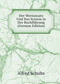 Der Wertansatz Und Das System in Der Buchfuhrung (German Edition)