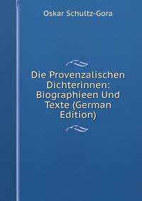 Die Provenzalischen Dichterinnen: Biographieen Und Texte (German Edition)