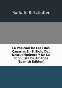 La Posicion De Las Islas Canarias En El Siglo Del Descubrimiento Y De La Conquista De America (Spanish Edition)