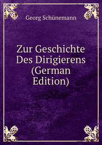 Zur Geschichte Des Dirigierens (German Edition)