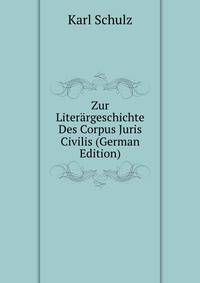 Zur Literargeschichte Des Corpus Juris Civilis (German Edition)