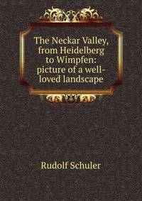 The Neckar Valley, from Heidelberg to Wimpfen: picture of a well-loved landscape