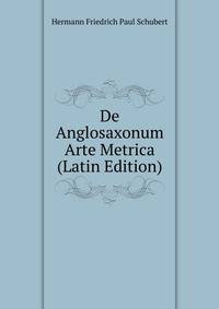 De Anglosaxonum Arte Metrica (Latin Edition)