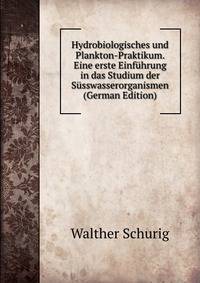 Hydrobiologisches und Plankton-Praktikum. Eine erste Einfuhrung in das Studium der Susswasserorganismen (German Edition)