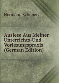 Auslese Aus Meiner Unterrichts-Und Vorlesungspraxis (German Edition)