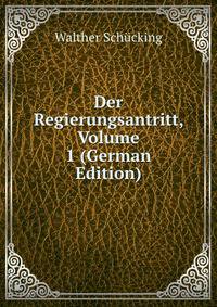 Der Regierungsantritt, Volume 1 (German Edition)