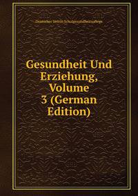 Gesundheit Und Erziehung, Volume 3 (German Edition)