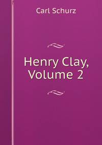 Henry Clay, Volume 2