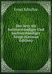 Der Arzt Als Sachverstandiger Und Sachverstandiger Zeuge (German Edition)