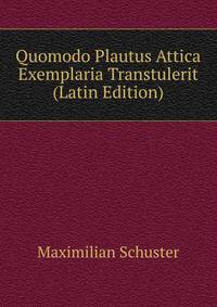 Quomodo Plautus Attica Exemplaria Transtulerit (Latin Edition)