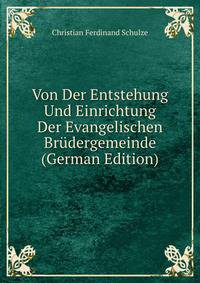 Von Der Entstehung Und Einrichtung Der Evangelischen Brudergemeinde (German Edition)