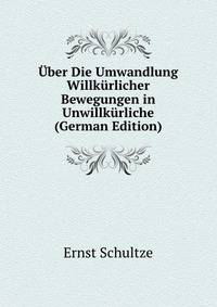 Uber Die Umwandlung Willkurlicher Bewegungen in Unwillkurliche (German Edition)