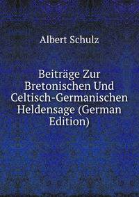 Beitrage Zur Bretonischen Und Celtisch-Germanischen Heldensage (German Edition)