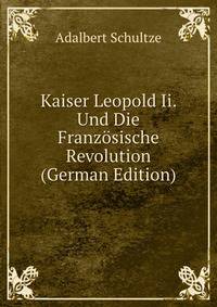 Kaiser Leopold Ii. Und Die Franzosische Revolution (German Edition)