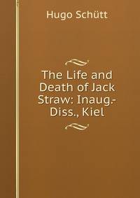 The Life and Death of Jack Straw: Inaug.-Diss., Kiel