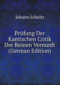 Prufung Der Kantischen Critik Der Reinen Vernunft (German Edition)