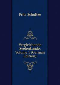 Vergleichende Seelenkunde, Volume 1 (German Edition)