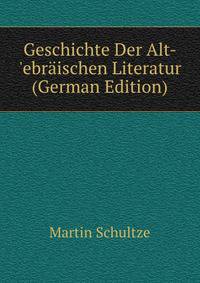 Geschichte Der Alt- 'ebr?ischen Literatur (German Edition)