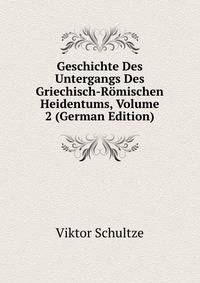 Geschichte Des Untergangs Des Griechisch-Romischen Heidentums, Volume 2 (German Edition)