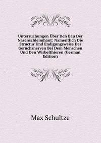 Untersuchungen Uber Den Bau Der Nasenschleimhaut: Namentlich Die Structur Und Endigungsweise Der Geruchsnerven Bei Dem Menschen Und Den Wirbelthieren (German Edition)
