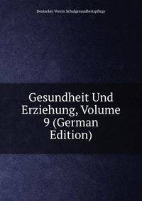 Gesundheit Und Erziehung, Volume 9 (German Edition)
