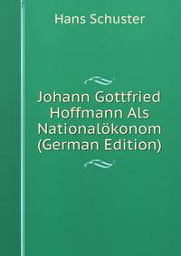 Johann Gottfried Hoffmann Als Nationalokonom (German Edition)