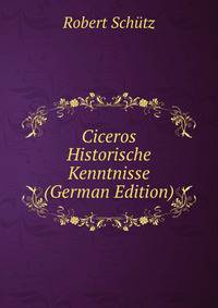 Ciceros Historische Kenntnisse (German Edition)