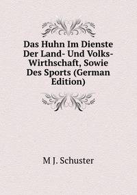Das Huhn Im Dienste Der Land- Und Volks-Wirthschaft, Sowie Des Sports (German Edition)
