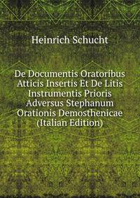 De Documentis Oratoribus Atticis Insertis Et De Litis Instrumentis Prioris Adversus Stephanum Orationis Demosthenicae (Italian Edition)