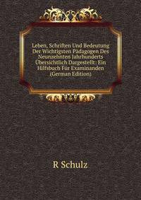 Leben, Schriften Und Bedeutung Der Wichtigsten Padagogen Des Neunzehnten Jahrhunderts Ubersichtlich Dargestellt: Ein Hilfsbuch Fur Examinanden (German Edition)