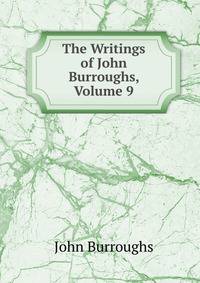 The Writings of John Burroughs, Volume 9