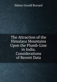 The Attraction of the Himalaya Mountains Upon the Plumb-Line in India. Considerations of Recent Data