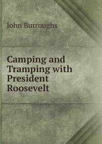 Camping and Tramping with President Roosevelt