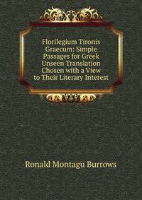 Florilegium Tironis Graecum: Simple Passages for Greek Unseen Translation Chosen with a View to Their Literary Interest