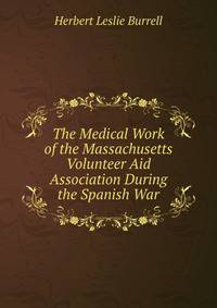 The Medical Work of the Massachusetts Volunteer Aid Association During the Spanish War
