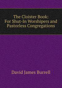 The Cloister Book: For Shut-In Worshipers and Pastorless Congregations