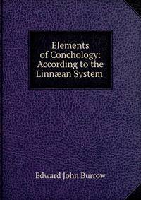 Elements of Conchology: According to the Linn?an System .
