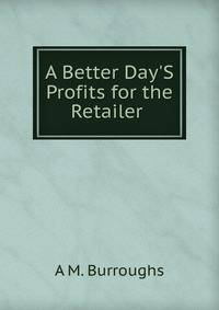 A Better Day'S Profits for the Retailer .