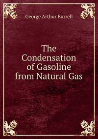 The Condensation of Gasoline from Natural Gas