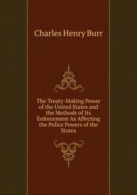 The Treaty-Making Power of the United States and the Methods of Its Enforcement As Affecting the Police Powers of the States