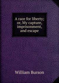 A race for liberty; or, My capture, imprisonment, and escape
