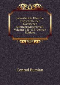 Jahresbericht Uber Die Fortschritte Der Klassischen Altertumswissenschaft, Volumes 133-135 (German Edition)