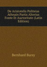 De Aristotelis Politeias Athnain Partis Alterius Fonte Et Auctoritate (Latin Edition)