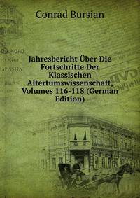 Jahresbericht Uber Die Fortschritte Der Klassischen Altertumswissenschaft, Volumes 116-118 (German Edition)