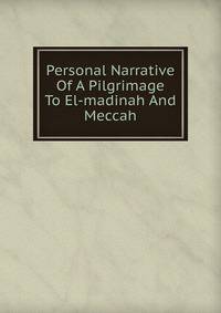 Personal Narrative Of A Pilgrimage To El-madinah And Meccah