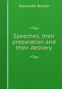 Speeches; their preparation and their delivery