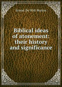 Biblical ideas of atonement: their history and significance