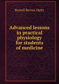 Advanced lessons in practical physiology for students of medicine