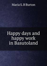 Happy days and happy work in Basutoland